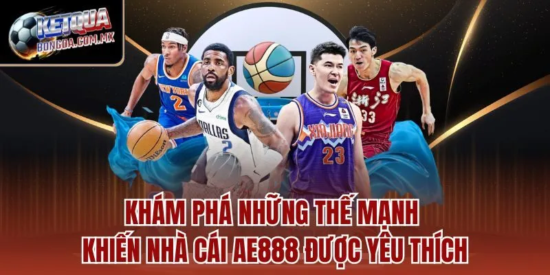 Khám phá những thế mạnh khiến nhà cái AE888 được yêu thích