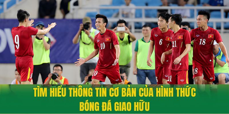 Tìm hiểu giao hữu ĐTQG là gì?