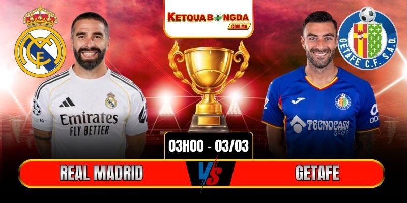Soi Kèo Real Madrid Vs Getafe 03h00 03/03 - La Liga